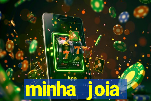 minha joia significado minha joia giria